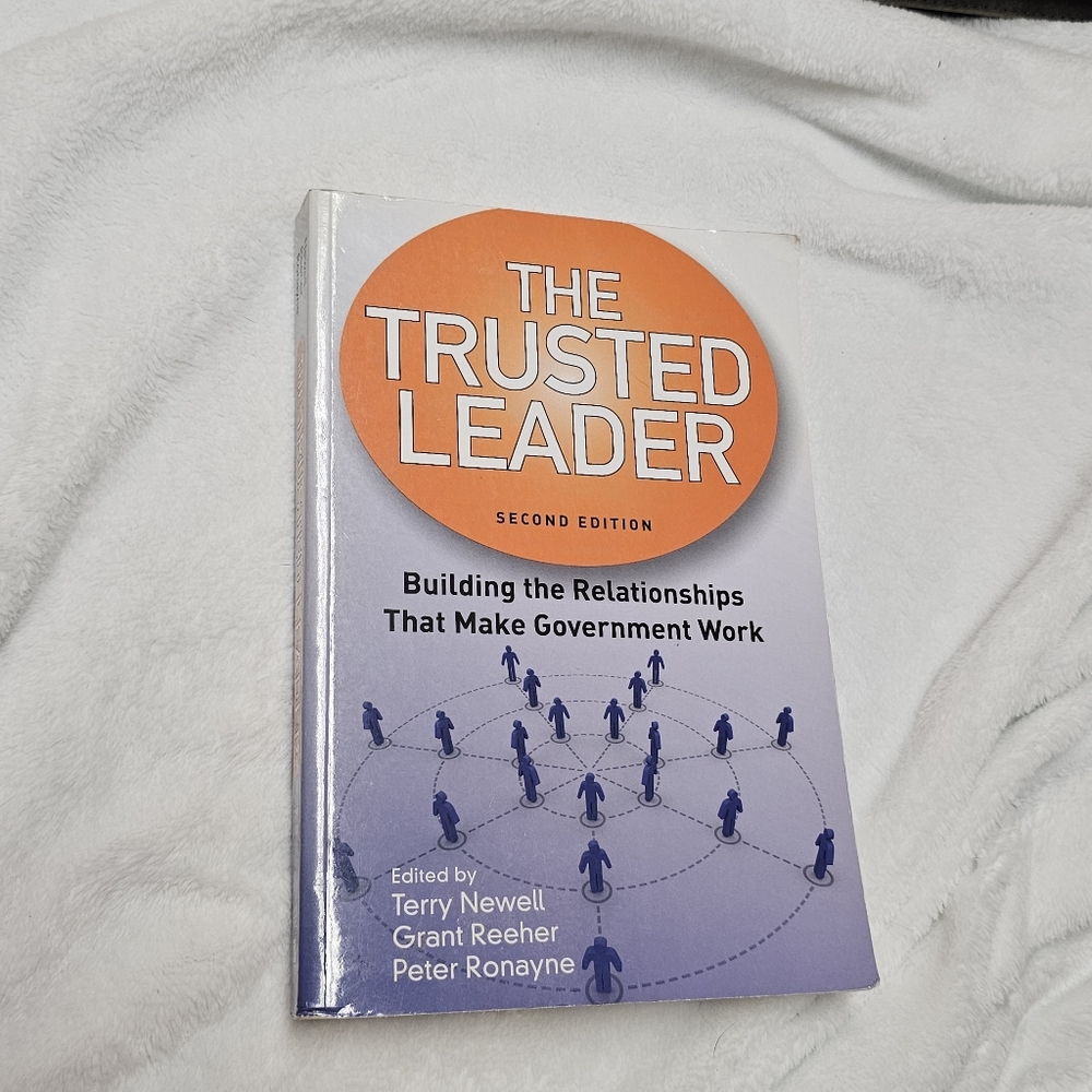 The Trusted Leader: Building the Relationships that Make Government Work 2nd Ed